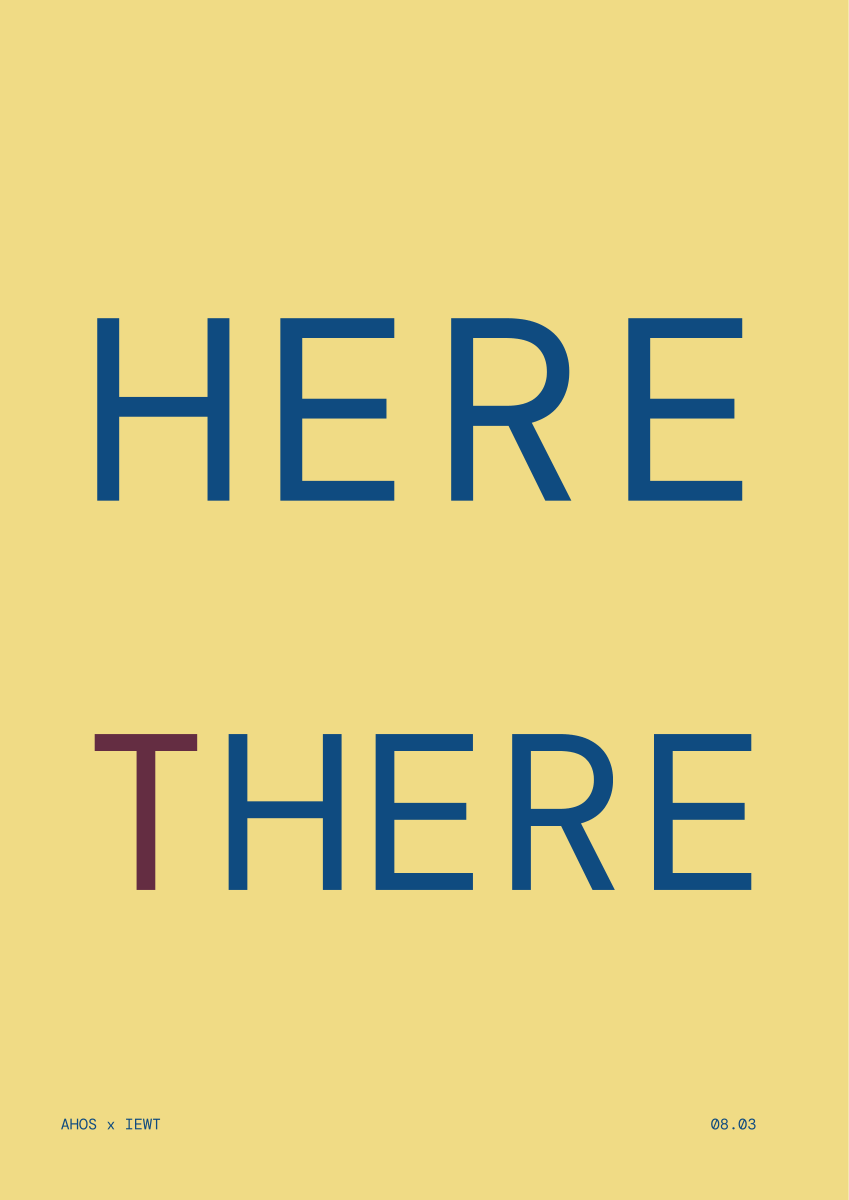 HERE / THERE — AHOS × IEWT